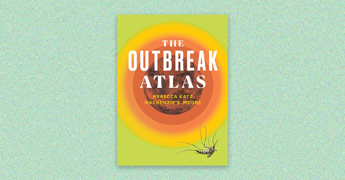 Book cover for “The Outbreak Atlas” by Rebecca Katz and Mackenzie S. Moore on a teal speckled background. The cover has a heat map with a dead mosquito in the corner.